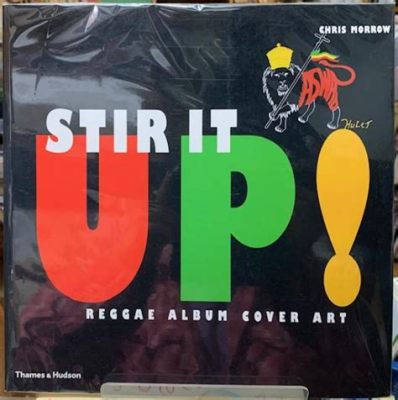  Stir It Up - ดนตรีเร็กเก้ที่เปี่ยมด้วยพลังชีวิตและความเมามัน